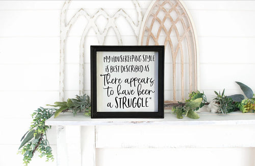My Housekeeping Style Is Best Described As “There Appears To Have Been A Struggle” Funny Farmhouse Wall Decor Sign