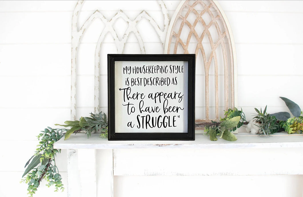 My Housekeeping Style Is Best Described As “There Appears To Have Been A Struggle” Funny Farmhouse Wall Decor Sign