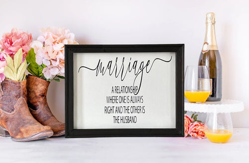 Marriage A Relationship Where One Is Always Right And The Other Is The Husband Farmhouse Wall Decor Sign