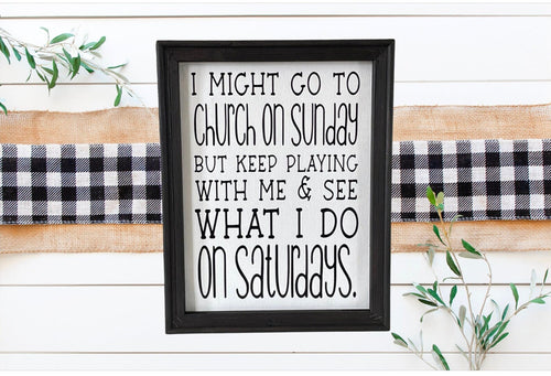 I Might Go To Church On Sunday But Keep Playing With Me And See What I Do On Saturdays Funny Farmhouse Wall Decor Sign