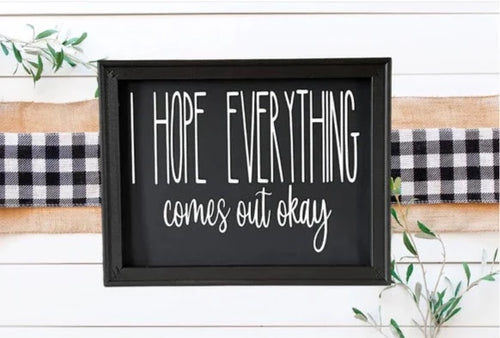 I hope Everything Comes Out Okay Bathroom Wall Decor