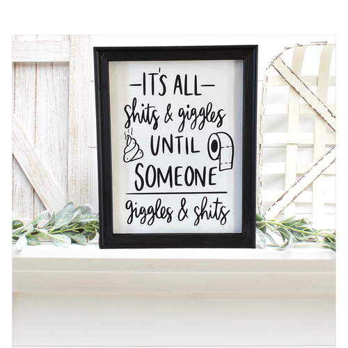 It’s All Shits And Giggles Until Someone Giggles And Shits Bathroom Funny Farmhouse Humorous Sign Wall Decor