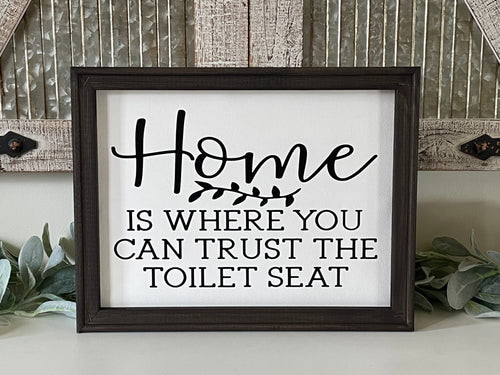 Home Is Where You Can Trust The Toilet Seat Wall Decor