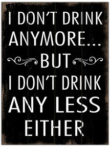 I Don’t Drink Anymore Wall Decor
