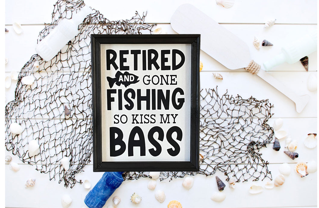 Retired And Gone Fishing So You Can Kiss My Bass Wall Decor