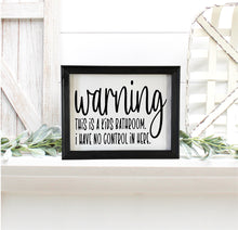 Load image into Gallery viewer, Warning This Is A Kids Bathroom. I Have No Control In Here Wall Decor