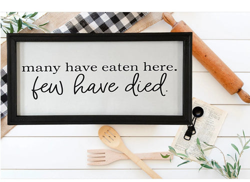 Many Have Eaten Here, Few Have Died Funny Farmhouse Kitchen Sign