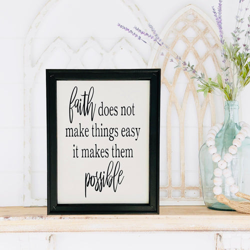 Faith Does Not Make Things Easy It Makes Them Possible Farmhouse Wall Decor