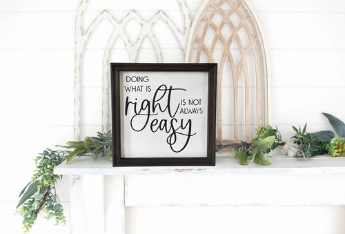 Doing What Is Right Is Not Always Easy Farmhouse Wall Decor Sign