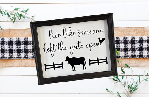 Live Like Someone Left The Gate Open Farmhouse Wall Decor