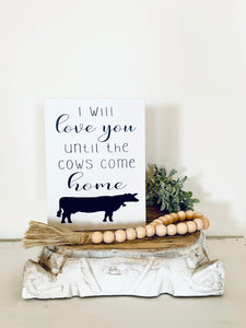 I Will Love You Until The Cows Come Home Sign