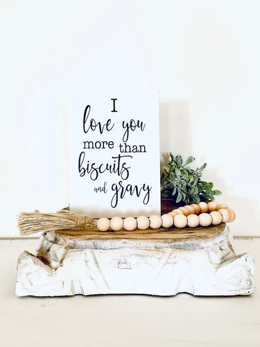 I Love You More Than Biscuits And Gravy Sign