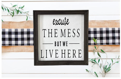 Excuse The Mess But We Live Here Wall Decor